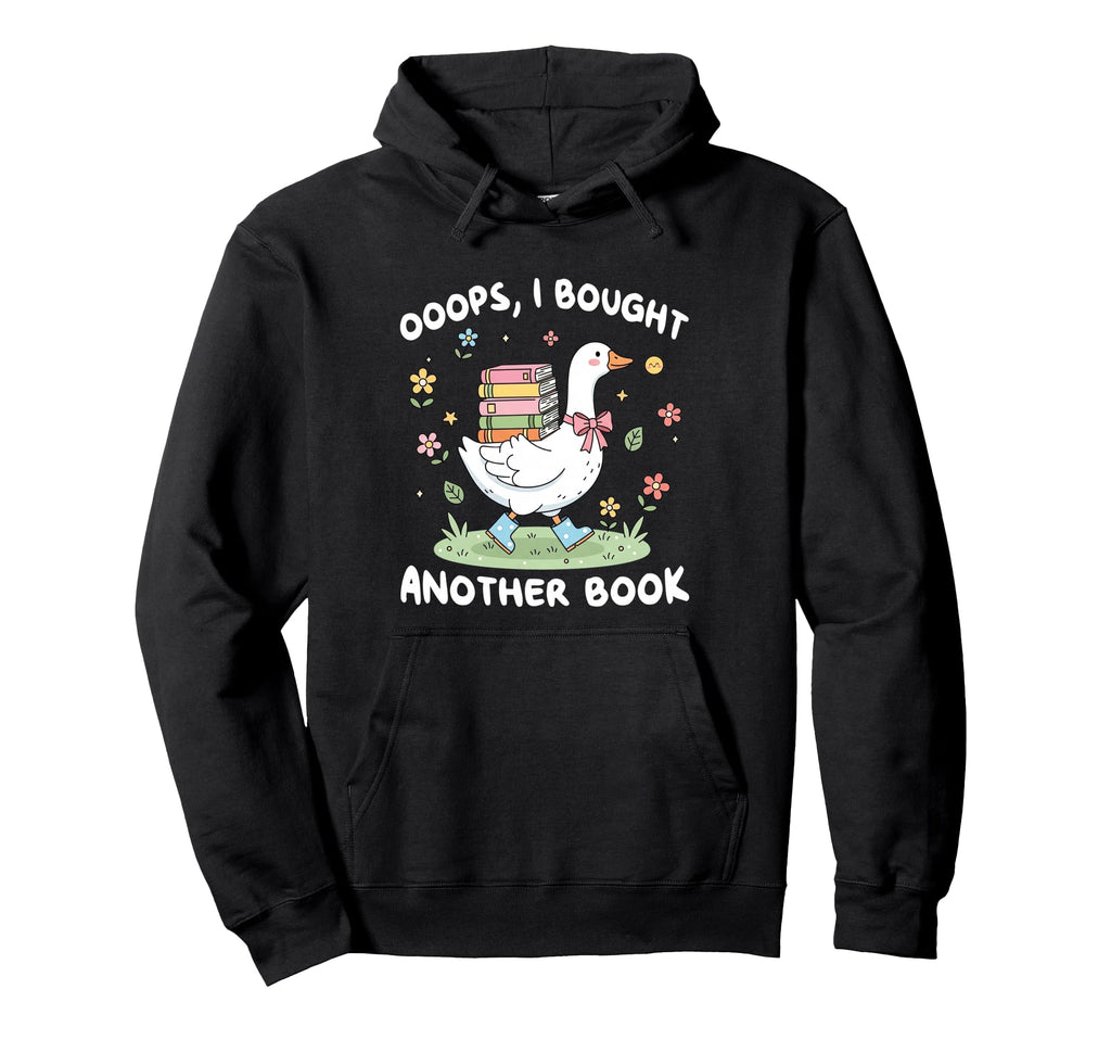 Oops I Bought Another Book Bookish Goose Hoodie - Unique Graphic Unisex - T-Shirt, Sweatshirt, Hoodie