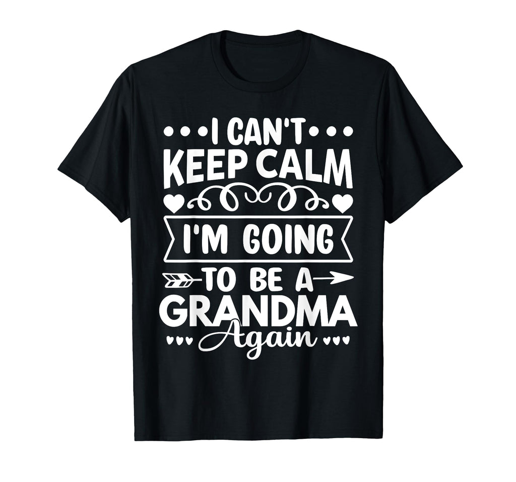I Cant Keep Calm Im Going To Be T-Shirt - Trendy Graphic for Adults - T-Shirt, Sweatshirt, Hoodie