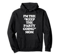 Im Keep Party Going Mom Funny Hoodie - Casual Everyday Wear for Adults - T-Shirt, Sweatshirt, Hoodie