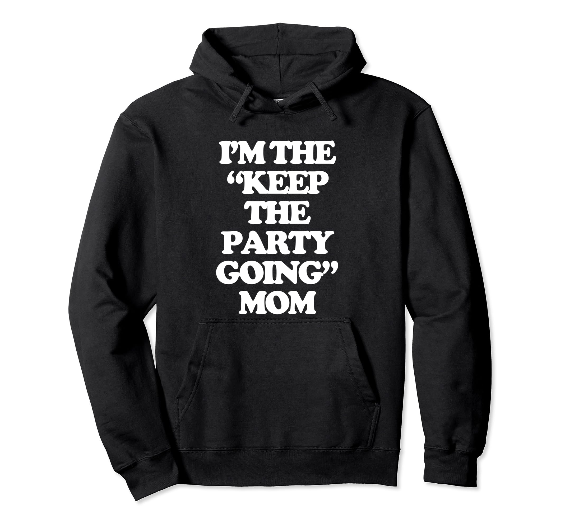 Im Keep Party Going Mom Funny Hoodie - Casual Everyday Wear for Adults - T-Shirt, Sweatshirt, Hoodie