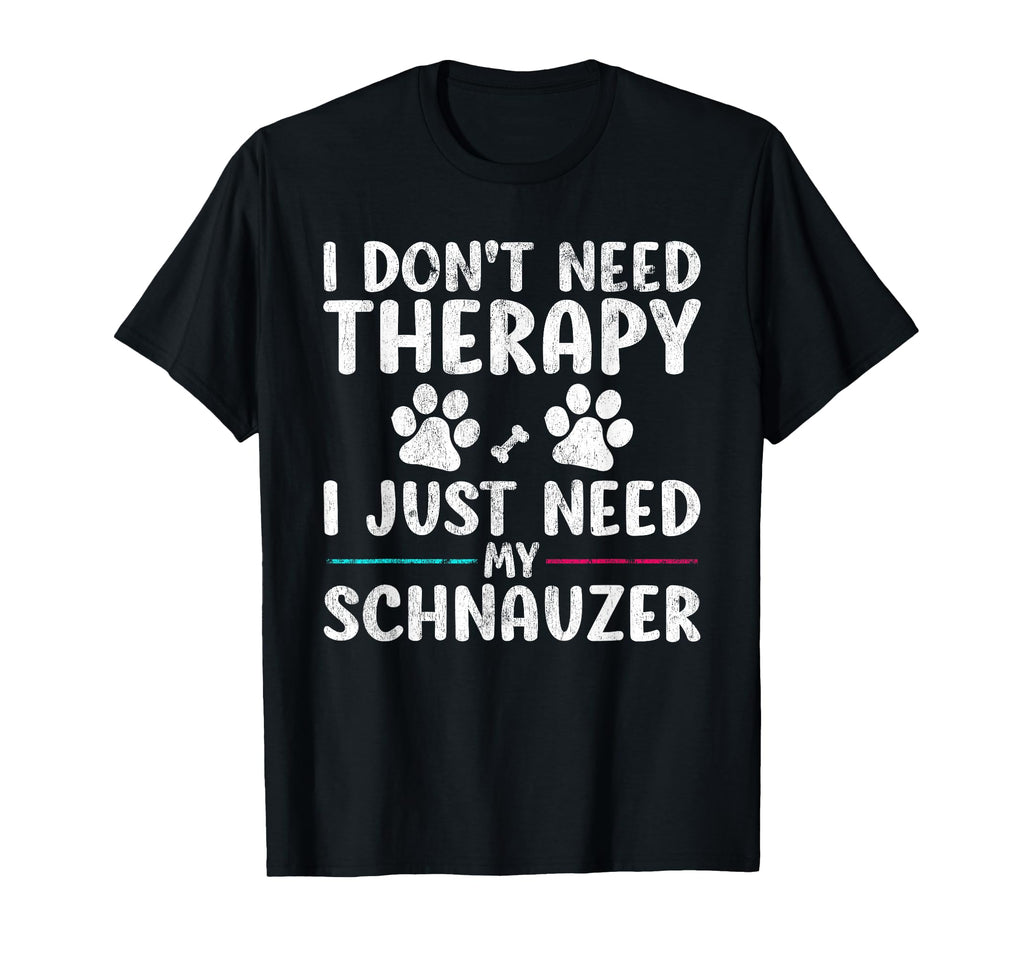 I Dont Need Therapy I Just Need My T-Shirt - Casual Everyday Wear Unisex - T-Shirt, Sweatshirt, Hoodie