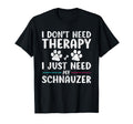 I Dont Need Therapy I Just Need My T-Shirt - Casual Everyday Wear Unisex - T-Shirt, Sweatshirt, Hoodie