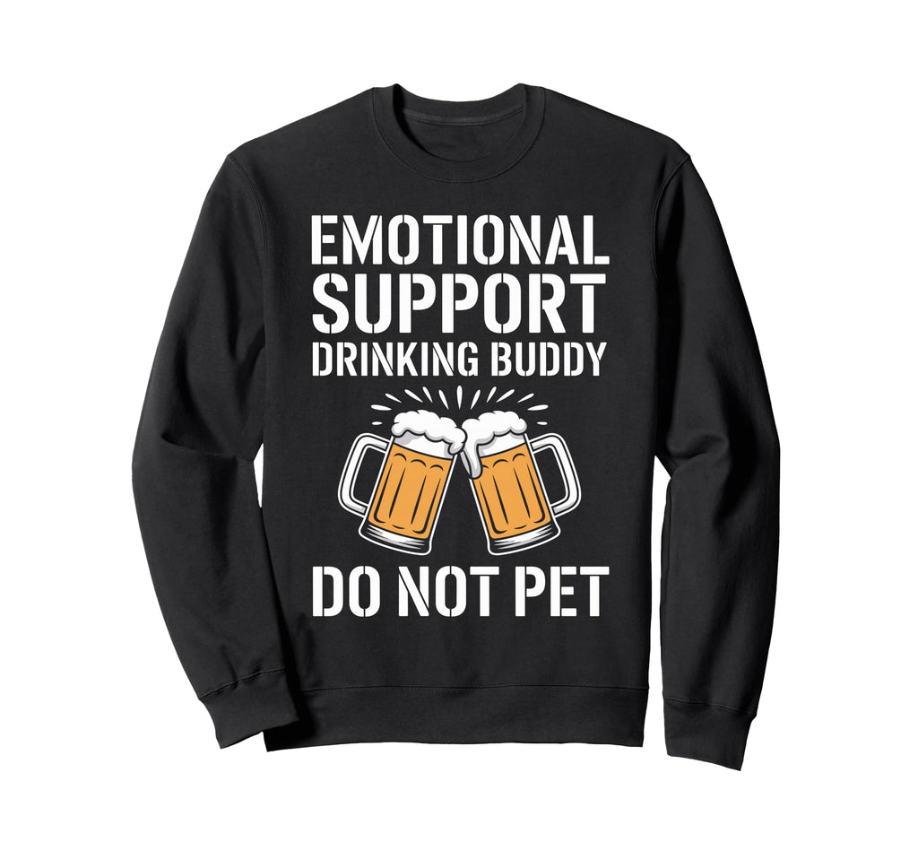 Emotional Support Drinking Buddy Do Sweatshirt - Trendy Graphic Men Women - T-Shirt, Sweatshirt, Hoodie