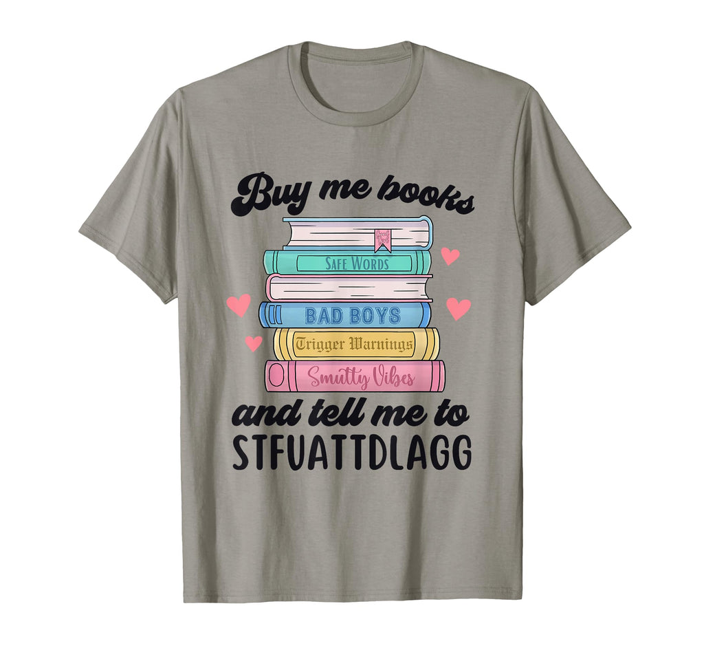 Buy Me Books And Tell Me To T-Shirt - Trendy Graphic Men Women - T-Shirt, Sweatshirt, Hoodie