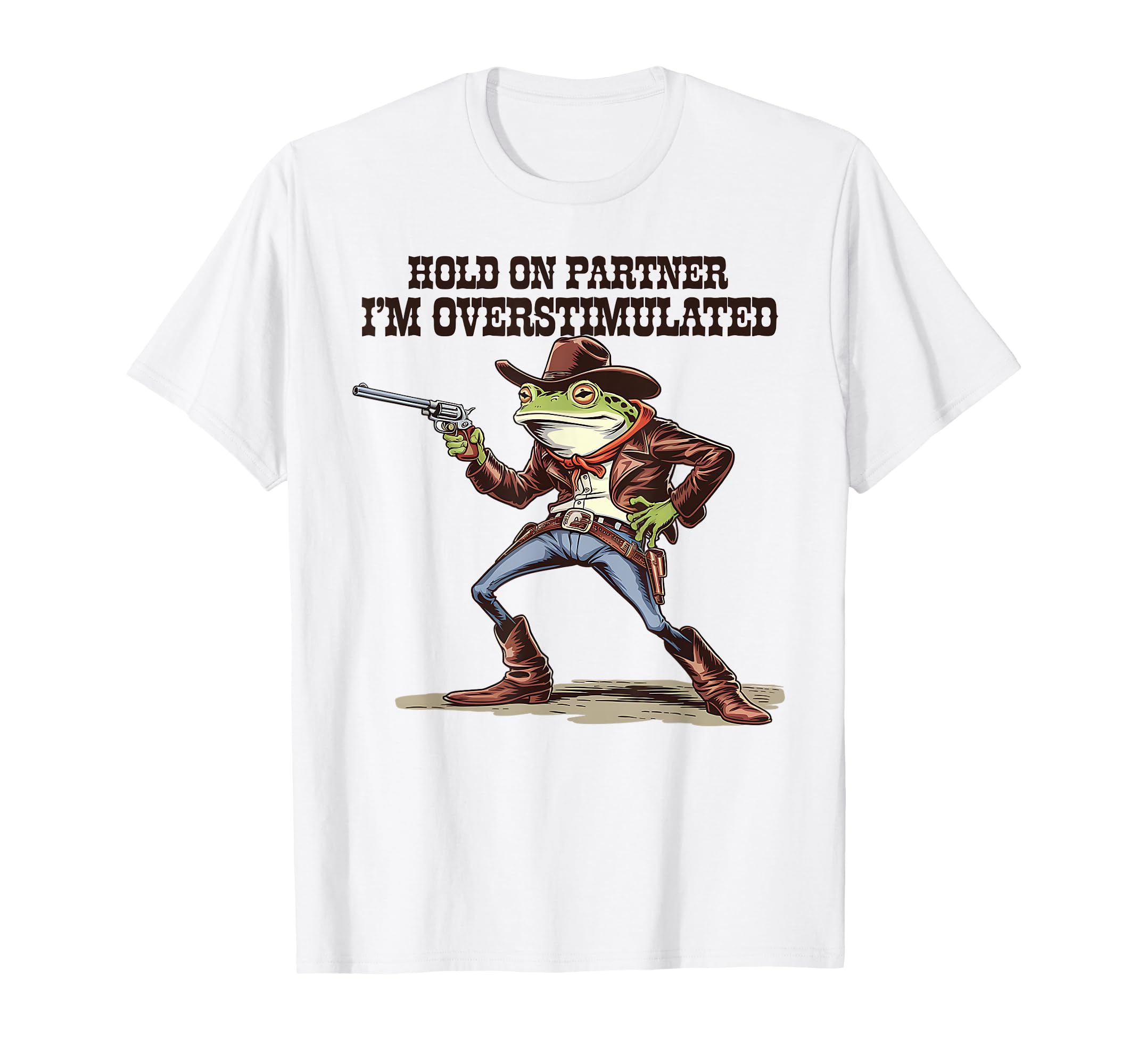 Hold Partner Im Overstimulated Cowboy T-Shirt - Novelty Apparel Men Women - T-Shirt, Sweatshirt, Hoodie