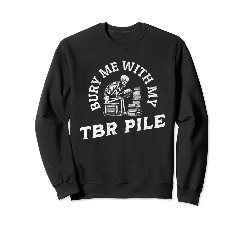 Funny Death Tbr To Be Read Pile Sweatshirt - Graphic Print Men Women - T-Shirt, Sweatshirt, Hoodie