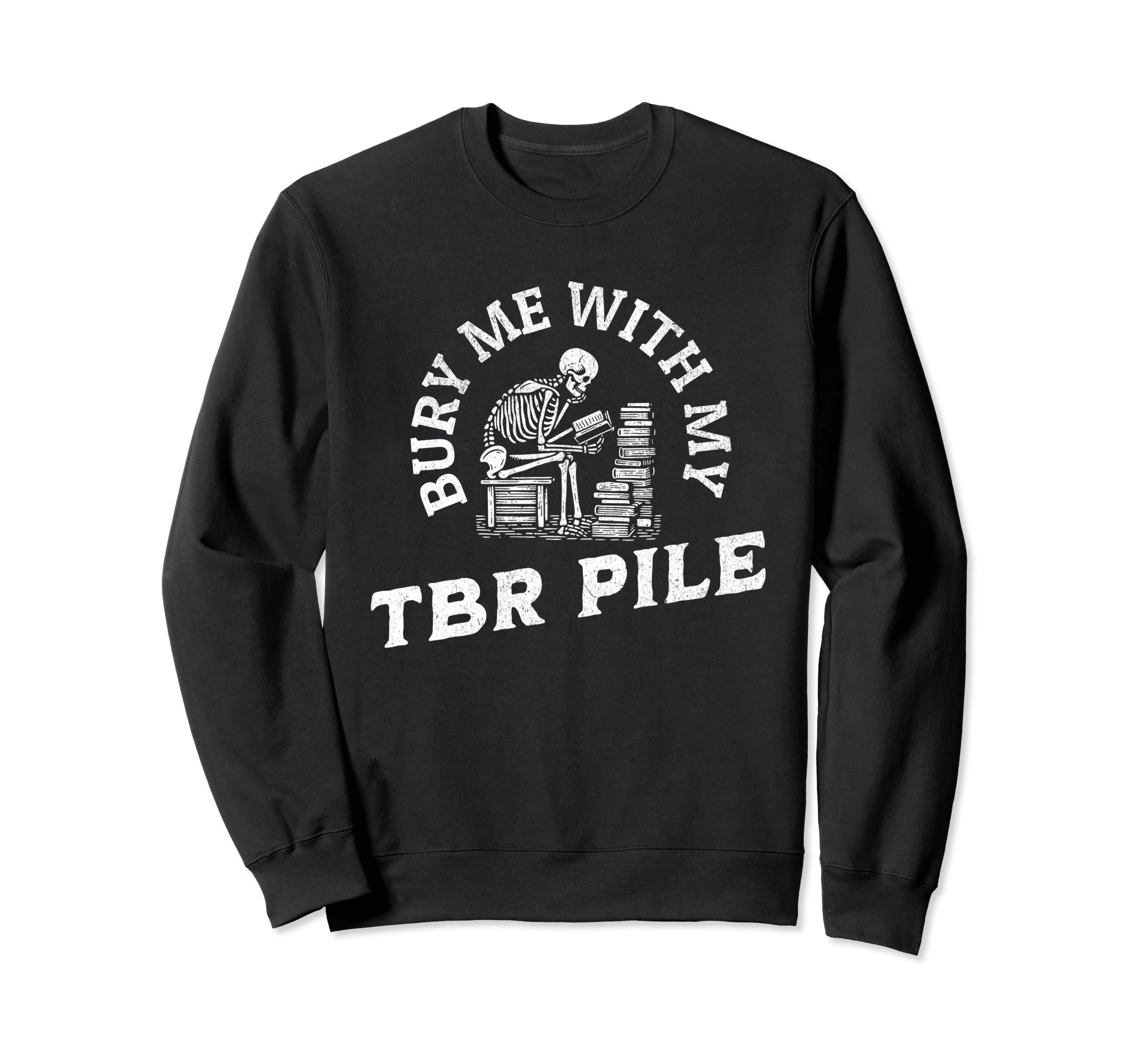 Funny Death Tbr To Be Read Pile Sweatshirt - Graphic Print Men Women - T-Shirt, Sweatshirt, Hoodie