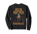 Hold Partner Im Overstimulated Sweatshirt - Fun Novelty Design Men Women - T-Shirt, Sweatshirt, Hoodie