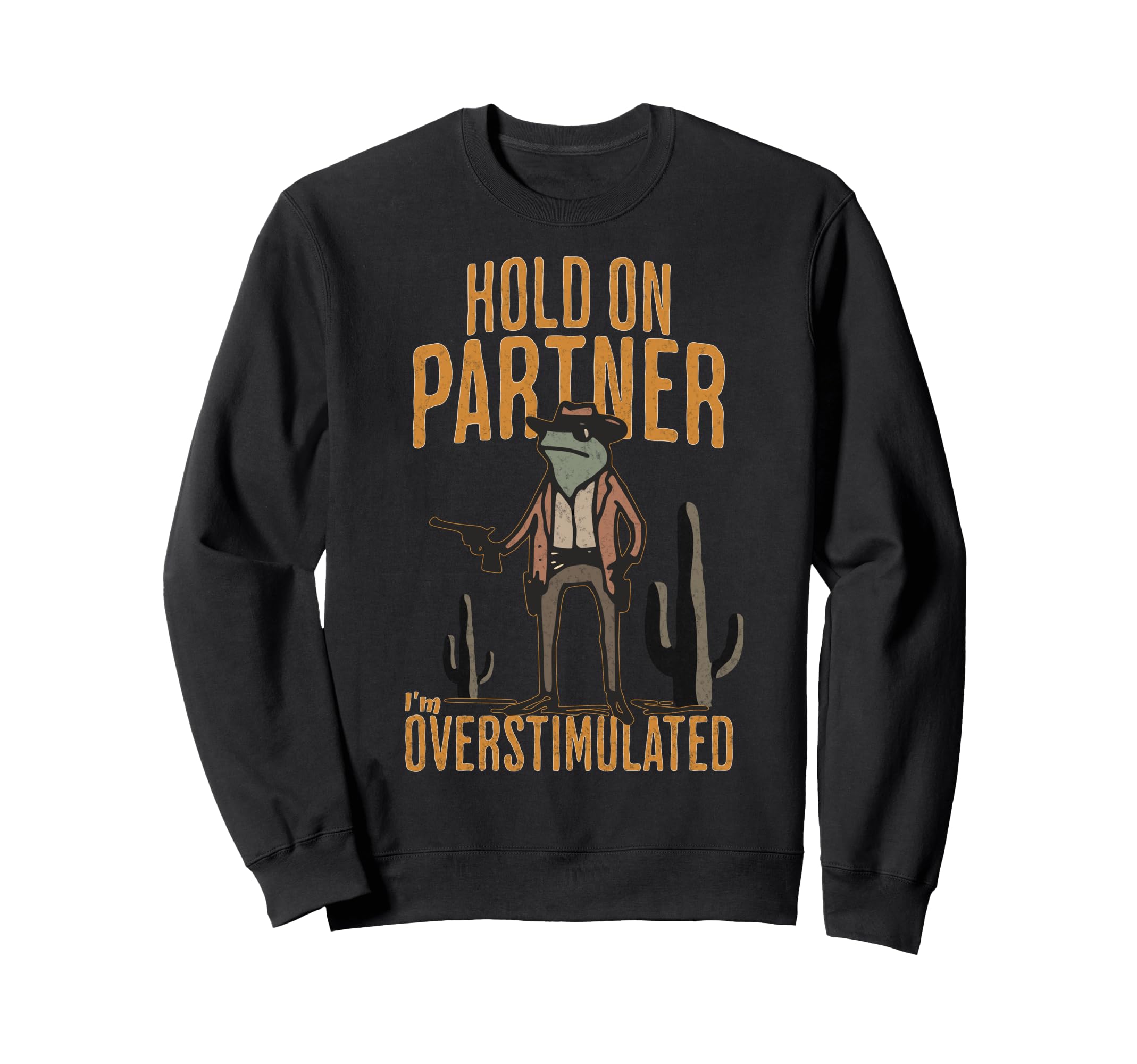 Hold Partner Im Overstimulated Sweatshirt - Fun Novelty Design Men Women - T-Shirt, Sweatshirt, Hoodie