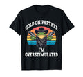 Hold Partner Im Overstimulated Funny T-Shirt - Custom Art Print Unisex - T-Shirt, Sweatshirt, Hoodie