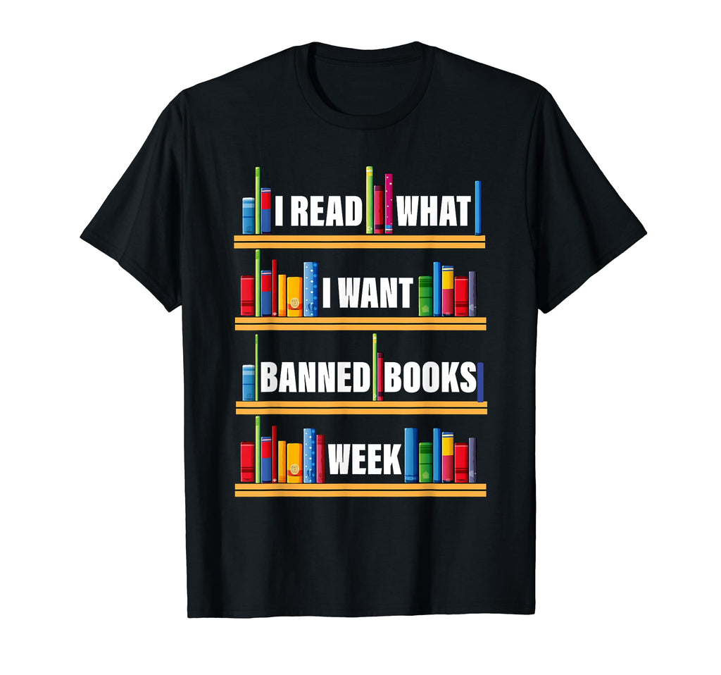 I Read What I Want Banned Books T-Shirt - Fun Novelty Design Men Women - T-Shirt, Sweatshirt, Hoodie