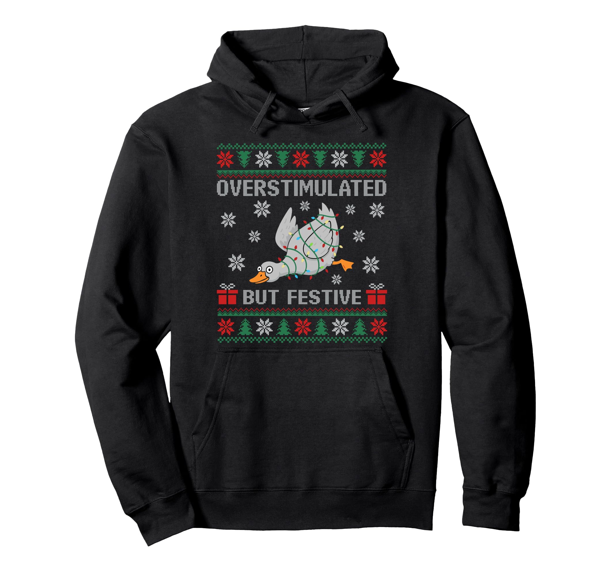 Overstimulated But Festive Goose Ugly Hoodie - Trendy Graphic Men Women - T-Shirt, Sweatshirt, Hoodie