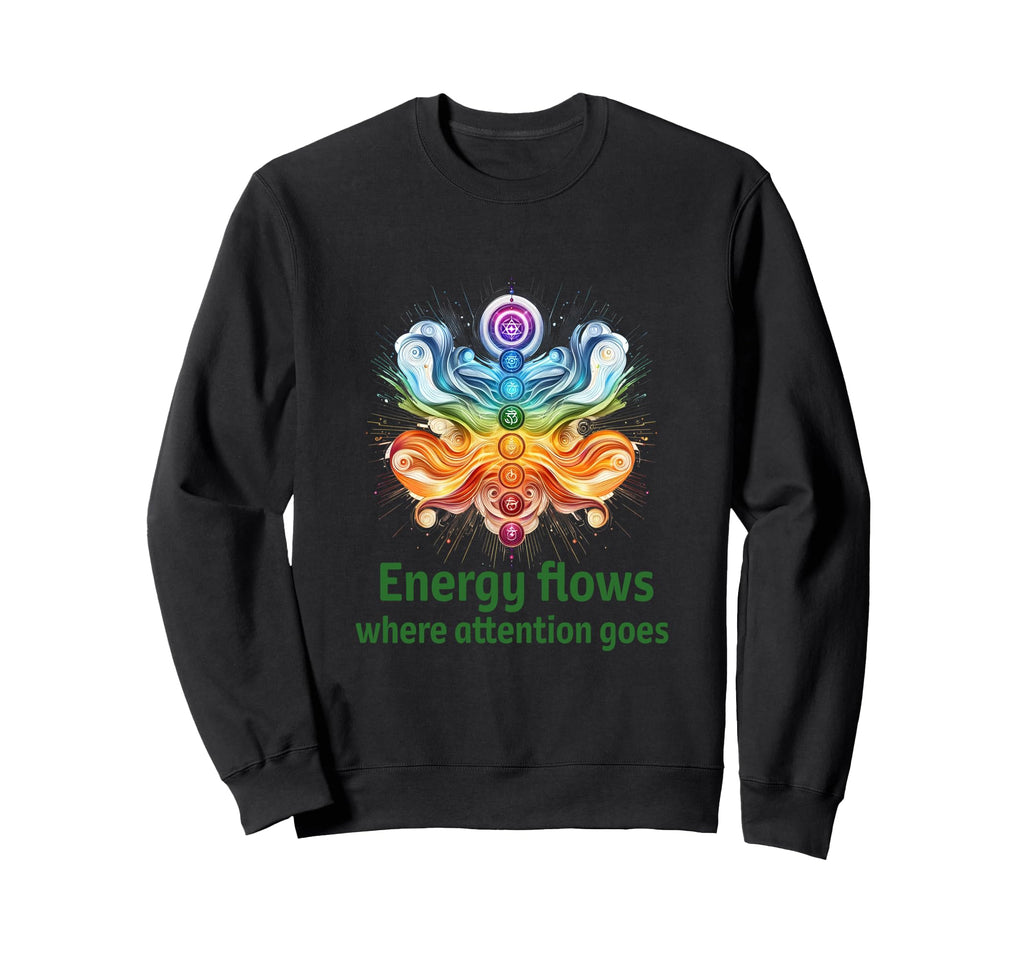 Energy Flows Where Attention Goes Focus Sweatshirt - Graphic Print Unisex - T-Shirt, Sweatshirt, Hoodie