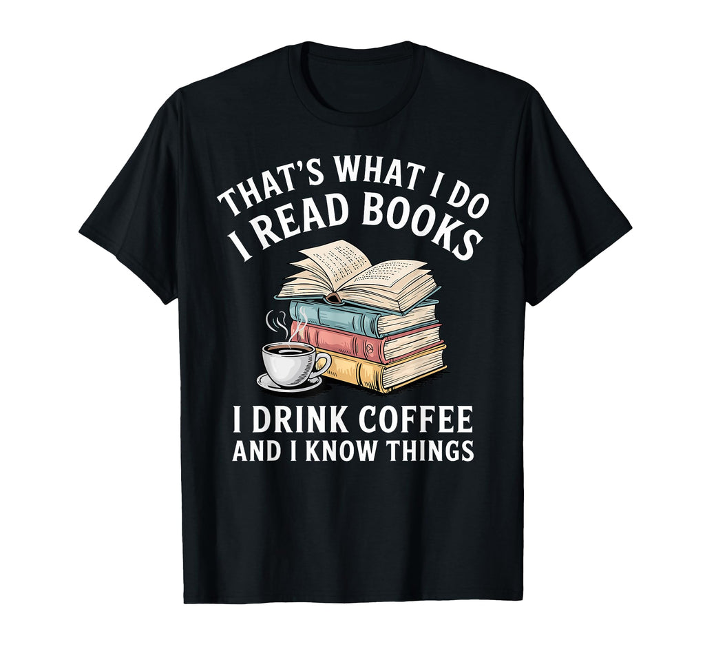 Thats What I Do I Read Books Drink T-Shirt - Custom Art Print for Adults - T-Shirt, Sweatshirt, Hoodie