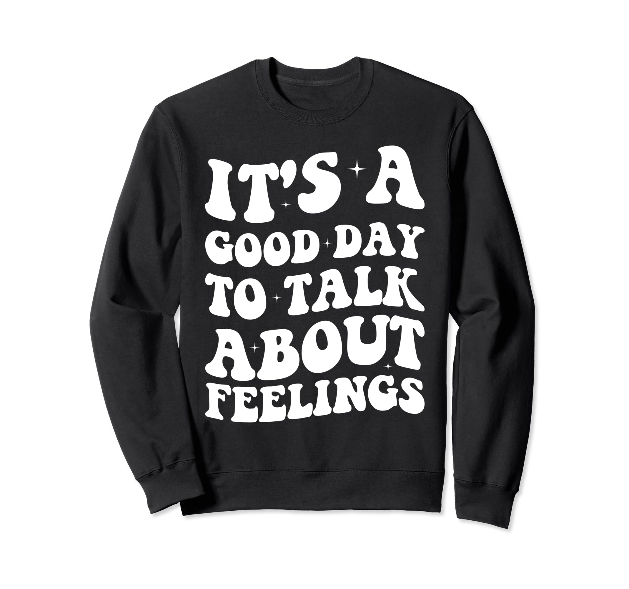 Its Good Day To Talk About Feelings Sweatshirt - Trendy Graphic for Adults - T-Shirt, Sweatshirt, Hoodie