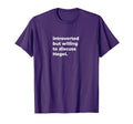 Introverted But Willing To Discuss T-Shirt - Fun Novelty Design Men Women - T-Shirt, Sweatshirt, Hoodie