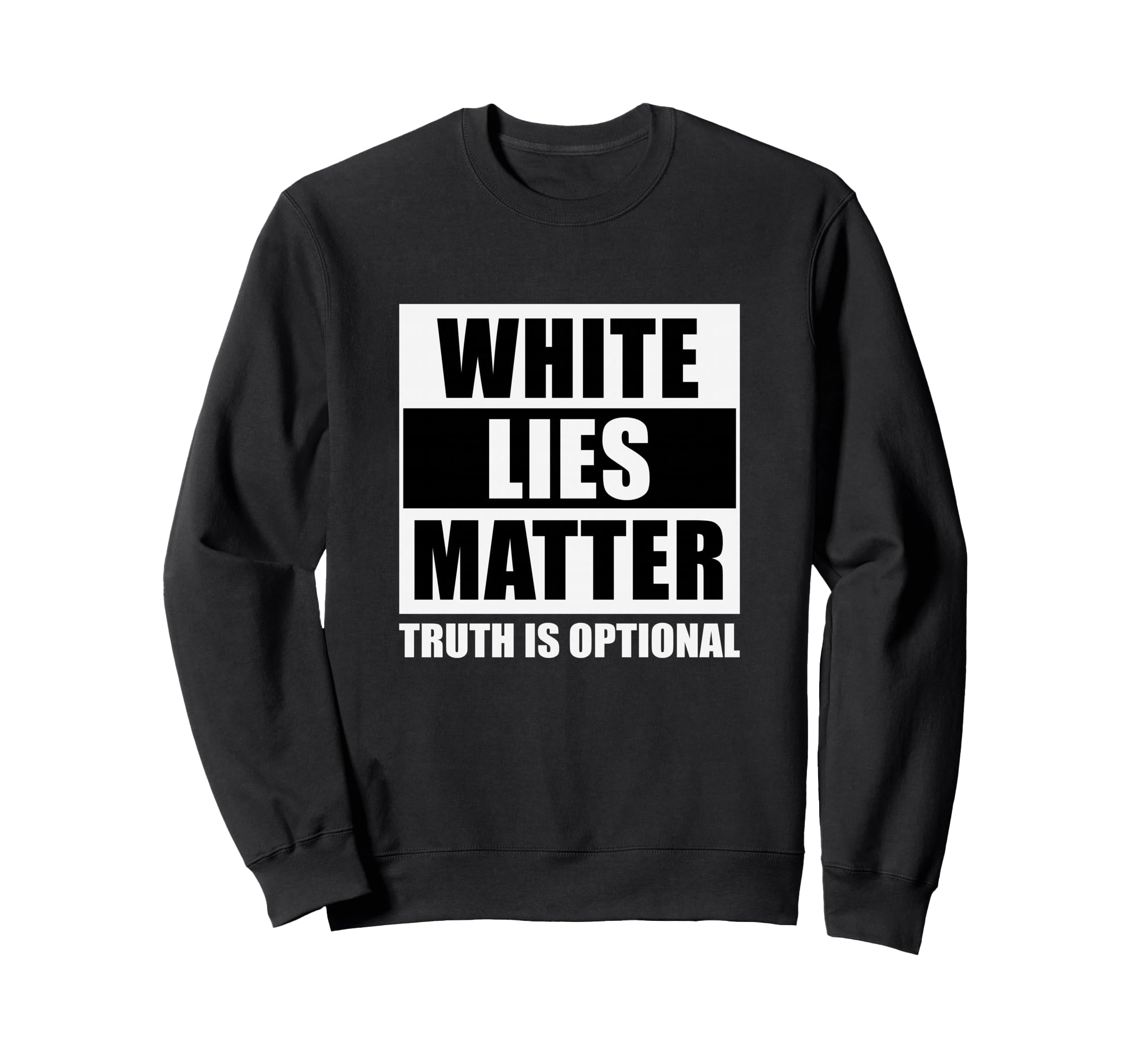 White Lies Matter Truth Is Optional Sweatshirt - Novelty Apparel Men Women - T-Shirt, Sweatshirt, Hoodie