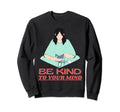 Be Kind To Your Mind Mental Sweatshirt - Aesthetic Graphic for Adults - T-Shirt, Sweatshirt, Hoodie