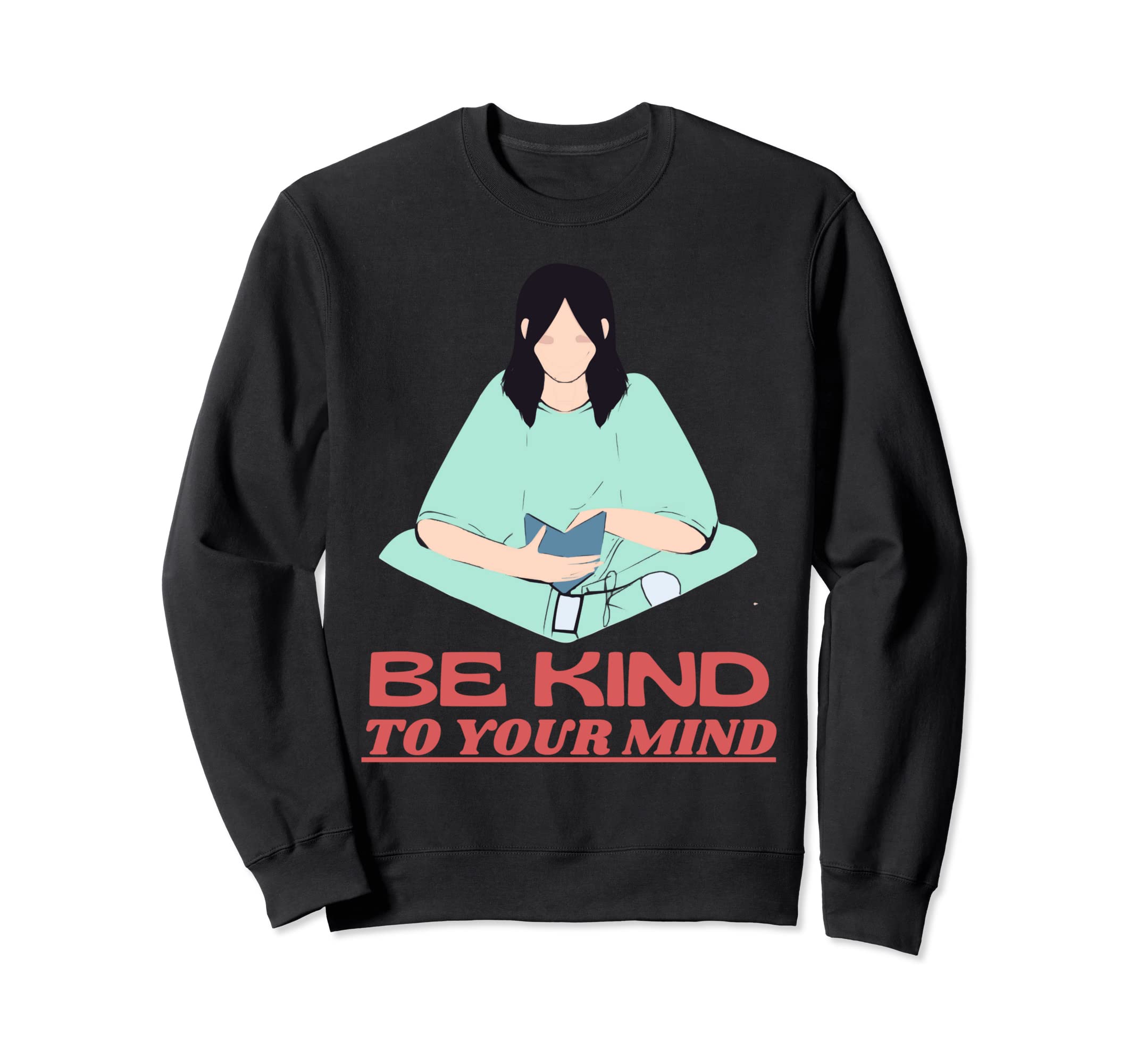 Be Kind To Your Mind Mental Sweatshirt - Aesthetic Graphic for Adults - T-Shirt, Sweatshirt, Hoodie