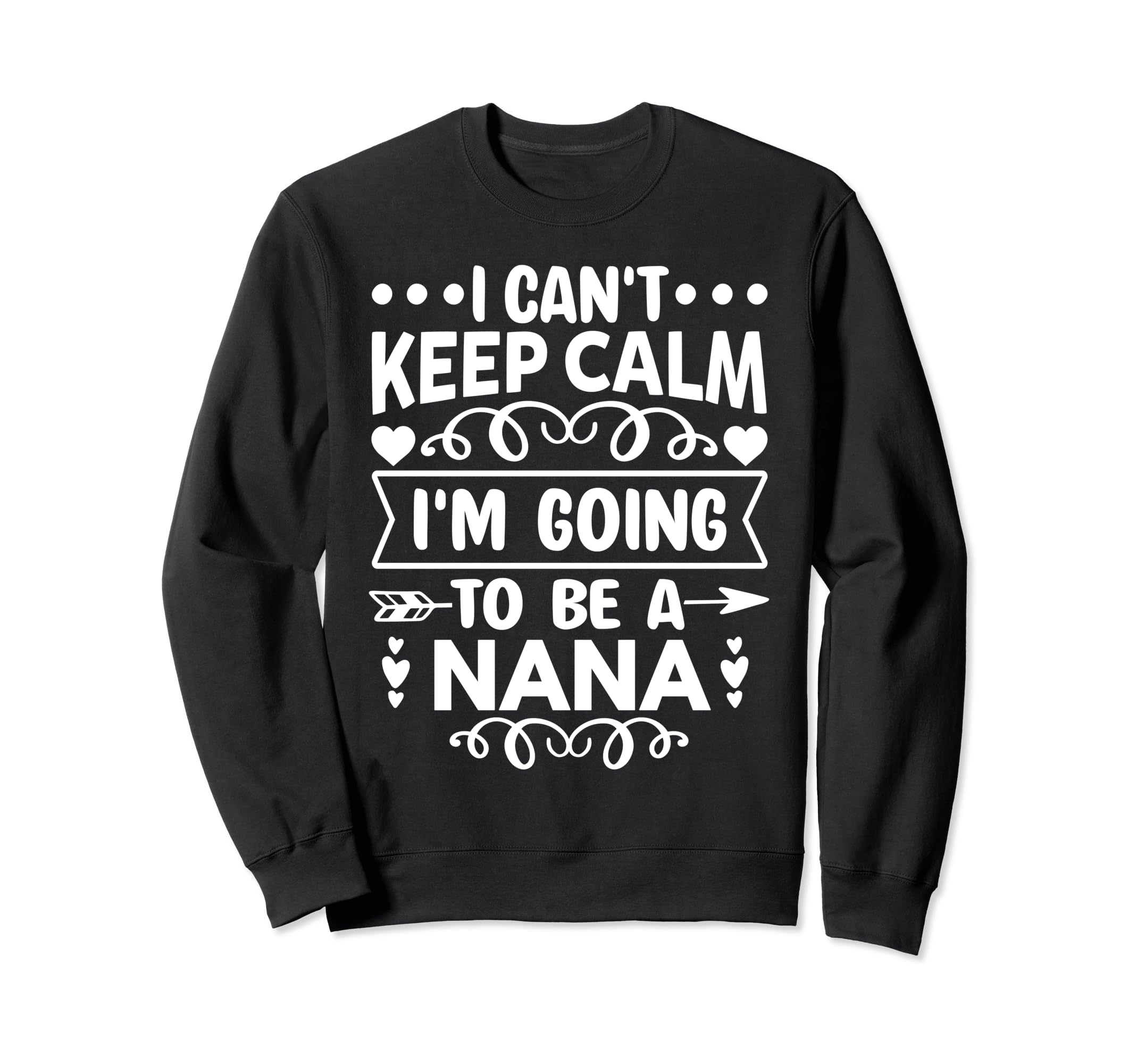 I Cant Keep Calm Im Going To Be Nana Sweatshirt - Novelty Apparel Unisex - T-Shirt, Sweatshirt, Hoodie
