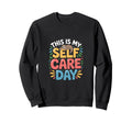 This Is My Self Care Day Relaxation Sweatshirt - Unique Graphic Unisex - T-Shirt, Sweatshirt, Hoodie