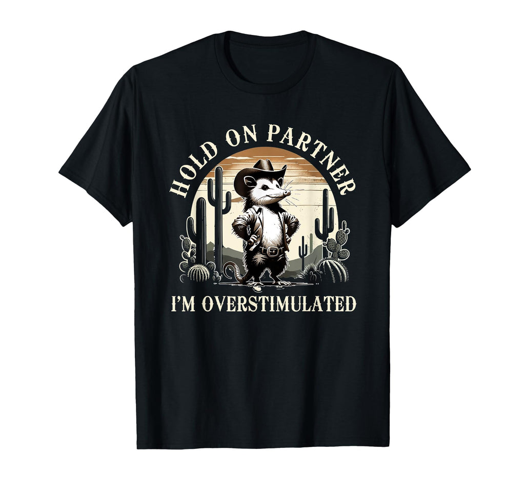 Hold Partner Im Overstimulated Western T-Shirt - Unique Graphic Unisex - T-Shirt, Sweatshirt, Hoodie