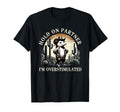 Hold Partner Im Overstimulated Western T-Shirt - Unique Graphic Unisex - T-Shirt, Sweatshirt, Hoodie