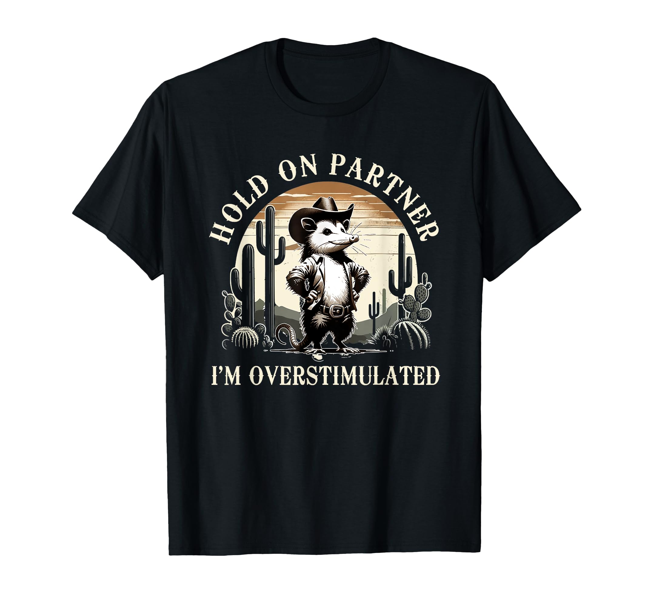 Hold Partner Im Overstimulated Western T-Shirt - Unique Graphic Unisex - T-Shirt, Sweatshirt, Hoodie