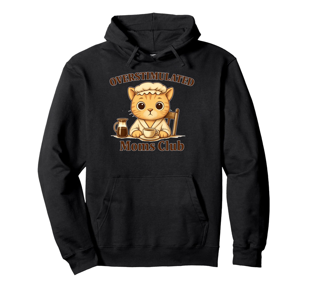 Overstimulated Moms Club Cat Coffee N Hoodie - Aesthetic Graphic Men Women - T-Shirt, Sweatshirt, Hoodie