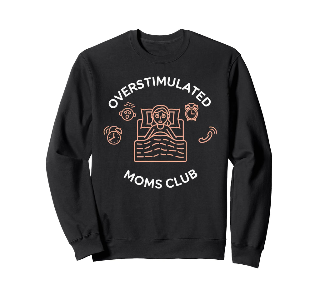 Overstimulated Moms Club Mom Sweatshirt - Aesthetic Graphic Men Women - T-Shirt, Sweatshirt, Hoodie
