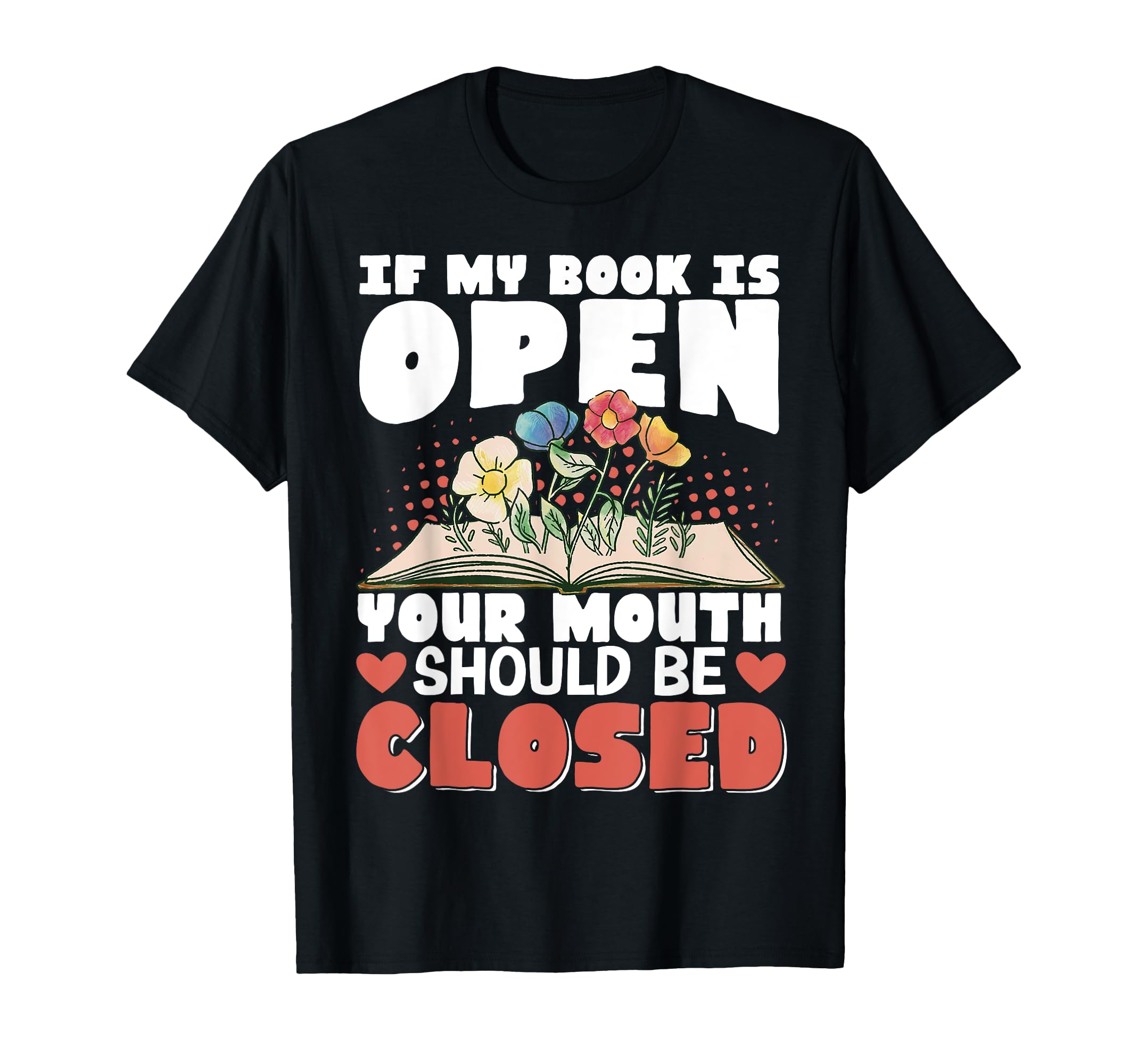 If My Book Is Open Your Mouth Should T-Shirt - Novelty Apparel for Adults - T-Shirt, Sweatshirt, Hoodie