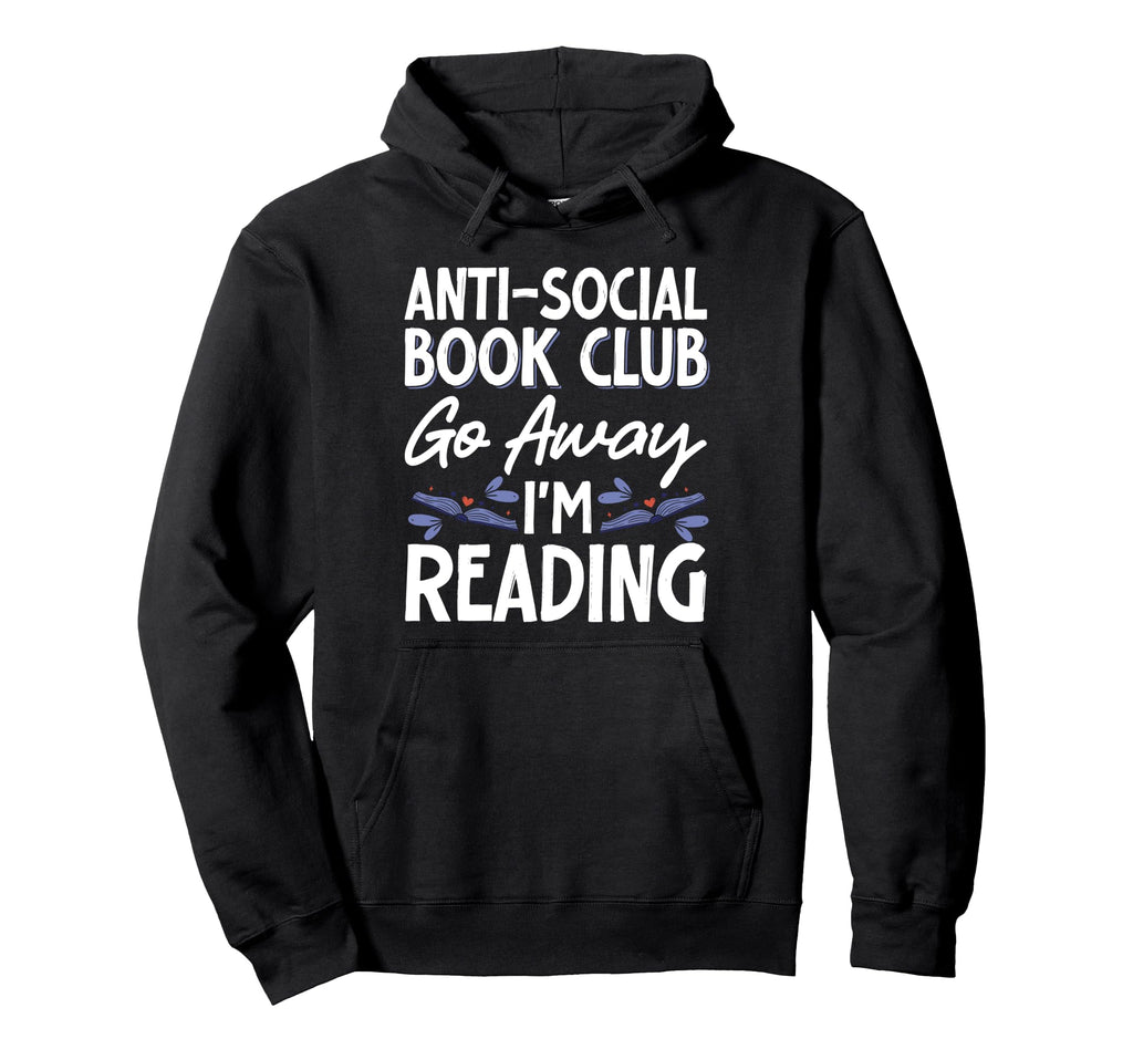 Anti Social Book Club Go Away Im Reading Hoodie - Trendy Graphic Unisex - T-Shirt, Sweatshirt, Hoodie