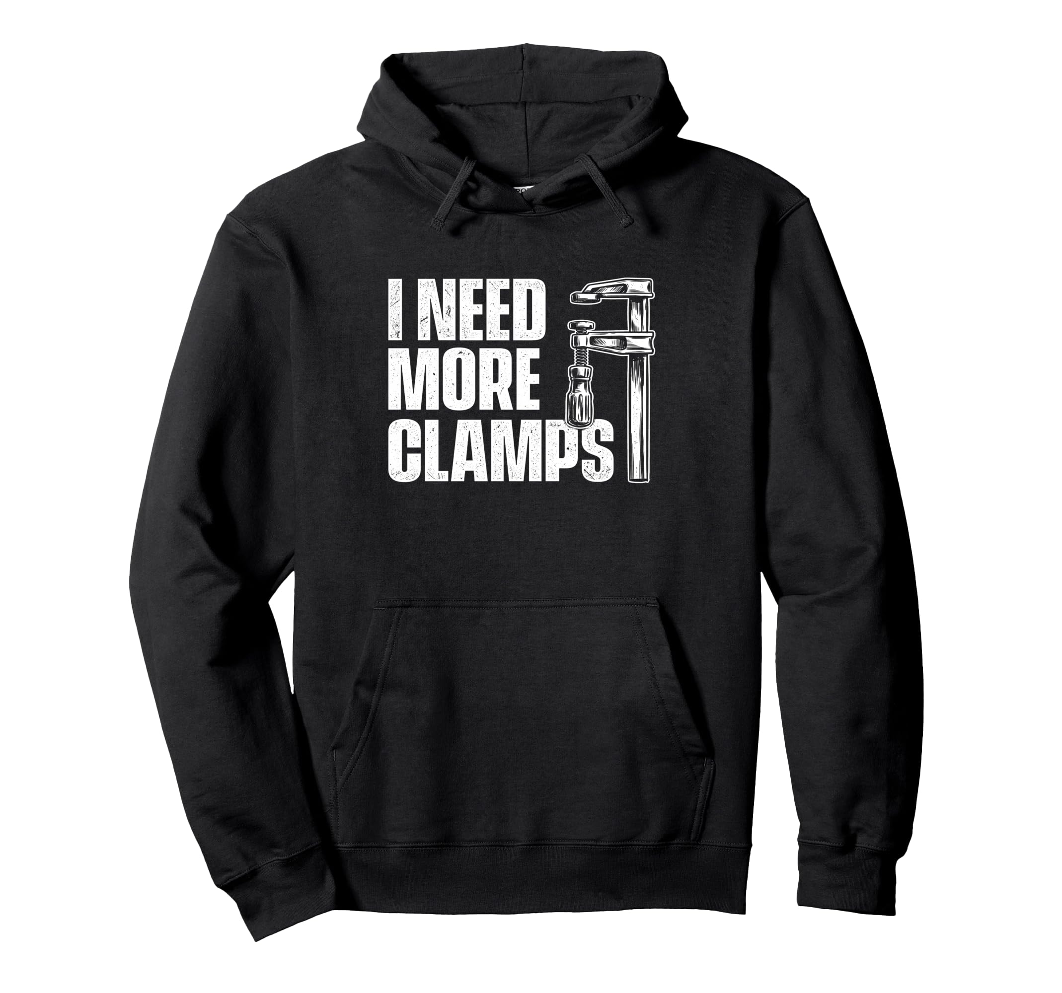 I Need More Clamps Woodworking Hoodie - Fun Novelty Design for Adults - T-Shirt, Sweatshirt, Hoodie