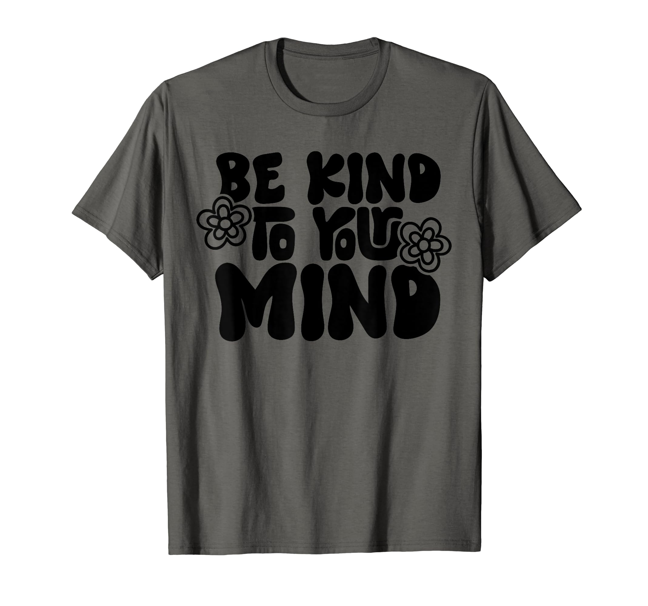 Be Kind To Your Mind Motivational T-Shirt - Fun Novelty Design Men Women - T-Shirt, Sweatshirt, Hoodie