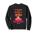 Learn How To Respond Not React Sweatshirt - Streetwear Style for Adults - T-Shirt, Sweatshirt, Hoodie
