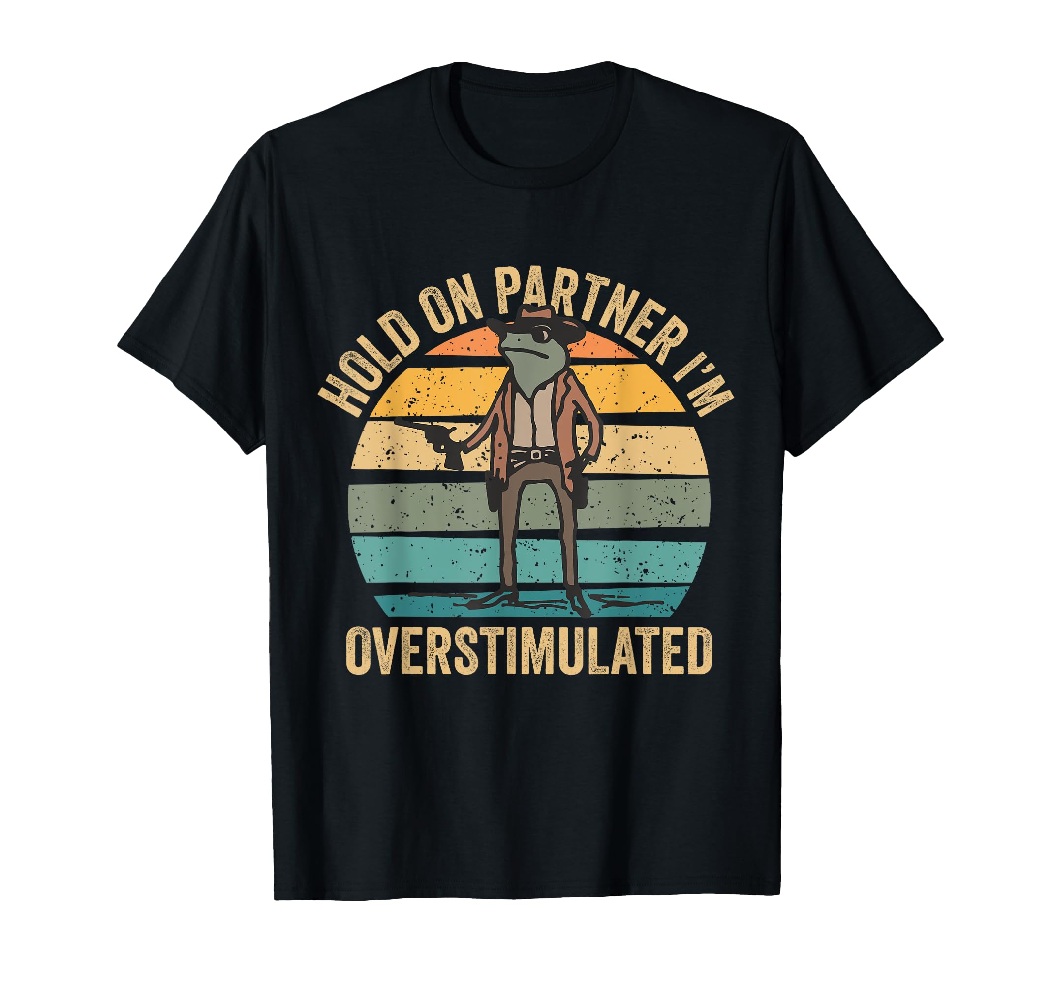 Hold Partner Im Overstimulated Cowboy T-Shirt - Unique Graphic Men Women - T-Shirt, Sweatshirt, Hoodie