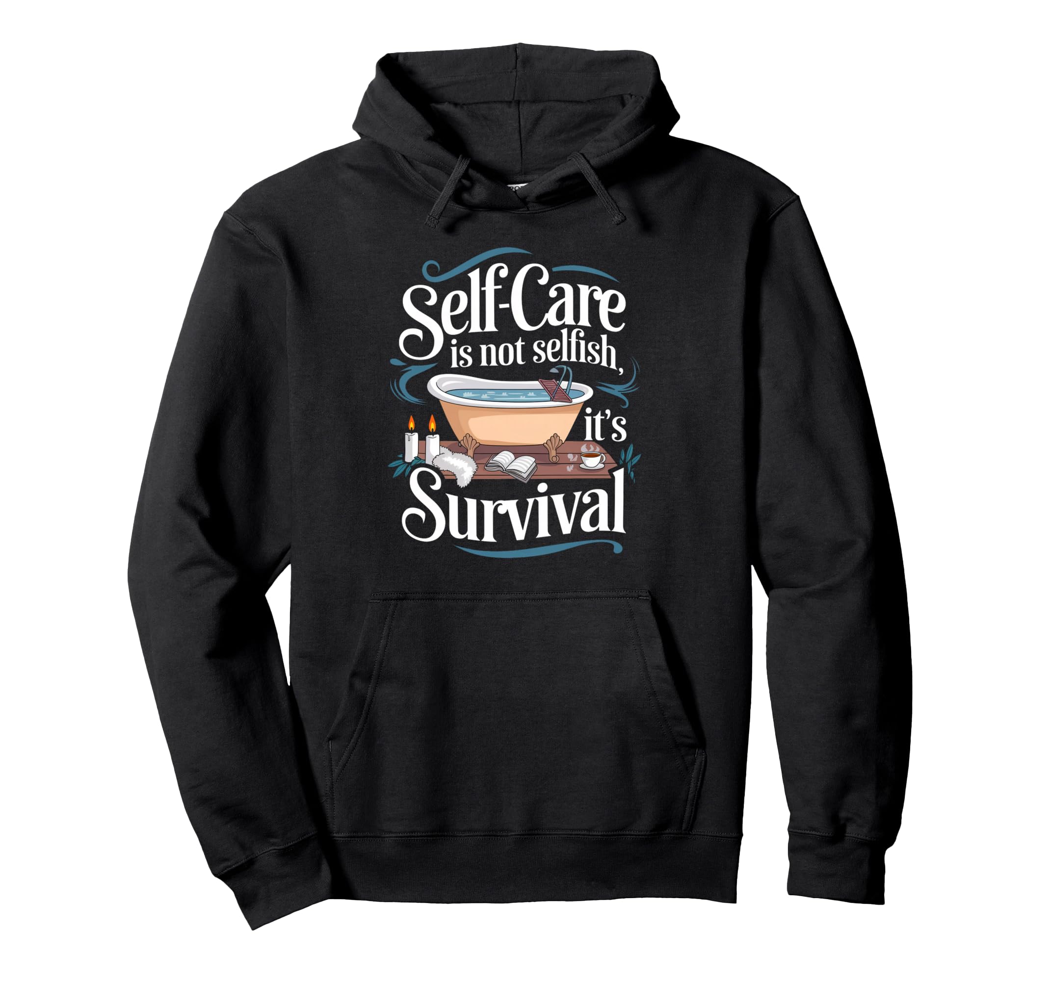 Self Care Is Not Selfish Its Survival Hoodie - Fun Novelty Design Unisex - T-Shirt, Sweatshirt, Hoodie