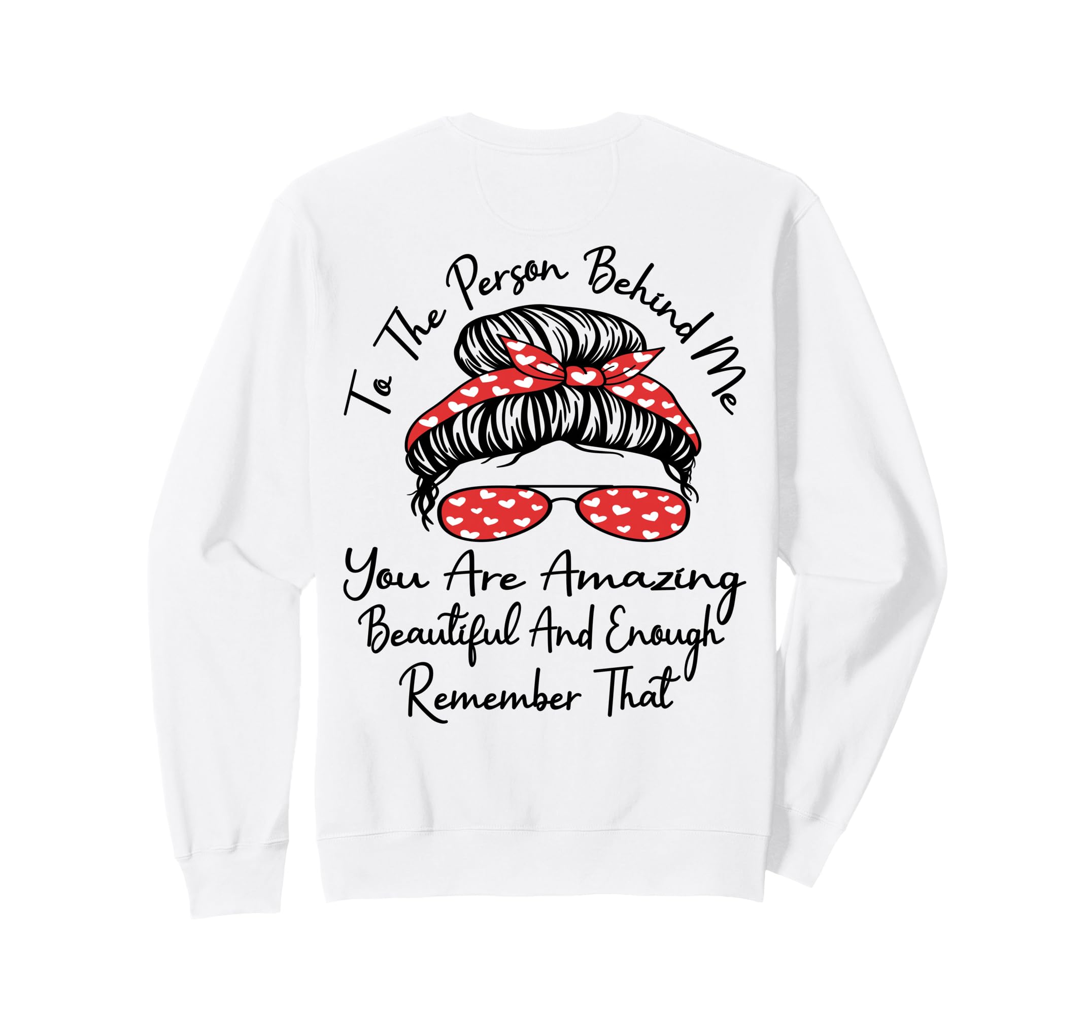 To Person Behind Me You Are Amazing Sweatshirt - Aesthetic Graphic Unisex - T-Shirt, Sweatshirt, Hoodie