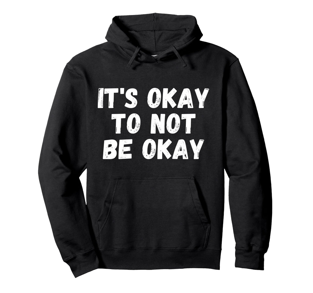 Its Okay To Not Be Okay Hoodie - Novelty Apparel Men Women - T-Shirt, Sweatshirt, Hoodie
