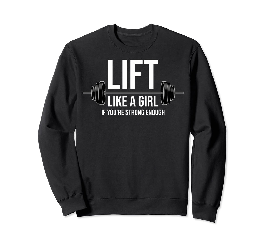Lift Like If Youre Strong Enough Sweatshirt - Unique Graphic Men Women - T-Shirt, Sweatshirt, Hoodie