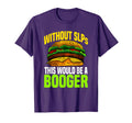 Without Slps This Would Be Booger T-Shirt - Streetwear Style Men Women - T-Shirt, Sweatshirt, Hoodie