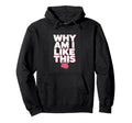Why Am I Like This Brain Overthinking Hoodie - Novelty Apparel for Adults - T-Shirt, Sweatshirt, Hoodie