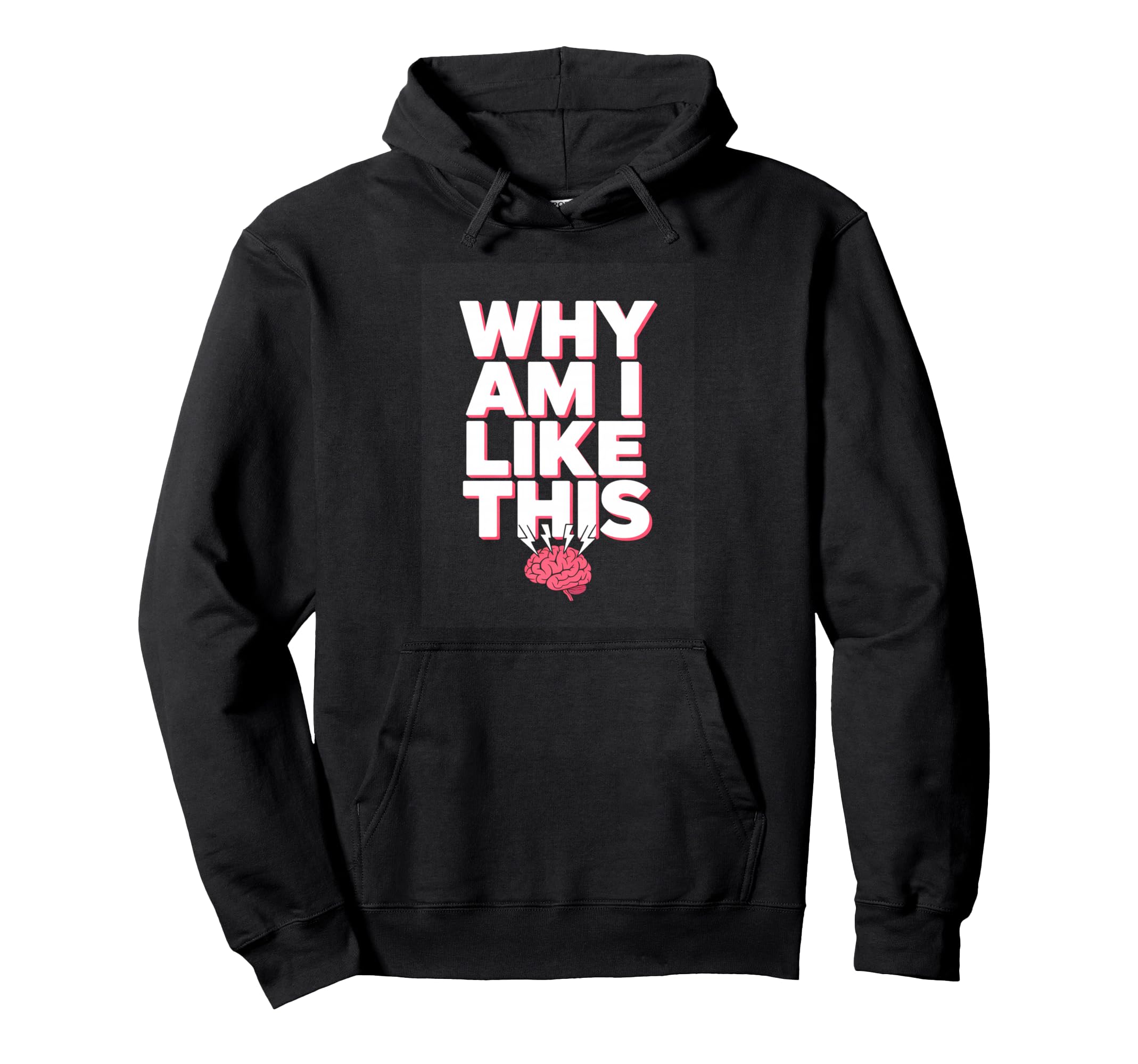 Why Am I Like This Brain Overthinking Hoodie - Novelty Apparel for Adults - T-Shirt, Sweatshirt, Hoodie
