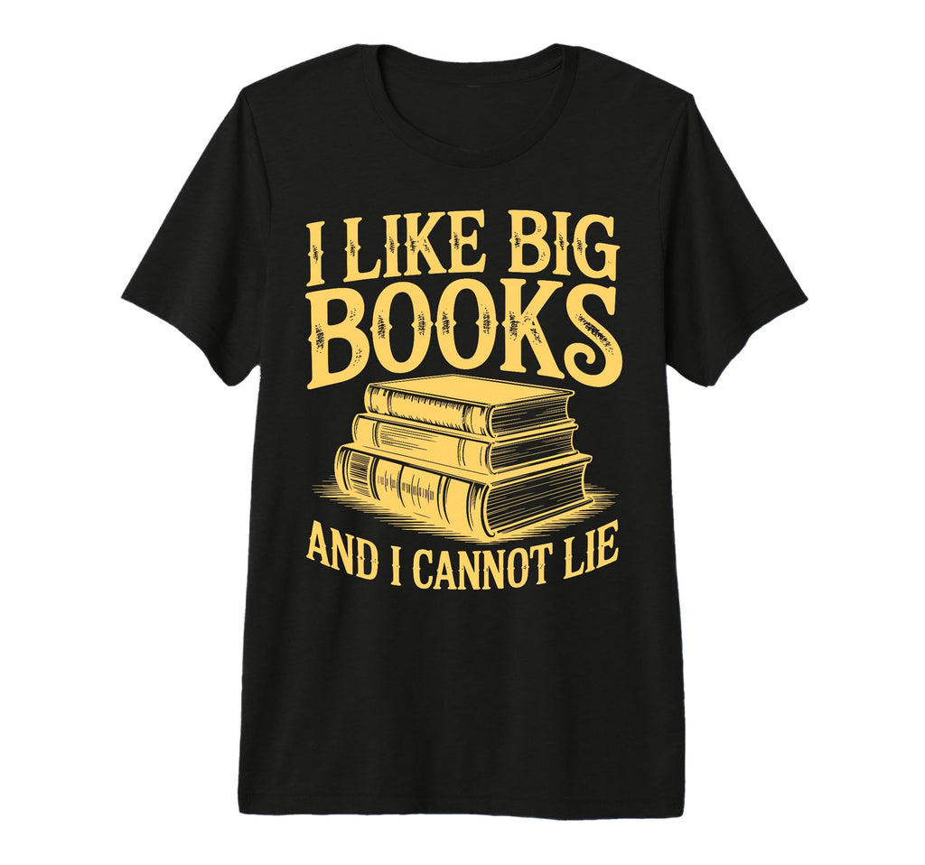 I Like Big Books And I Cannot Lie Funny T-Shirt - Trendy Graphic Unisex - T-Shirt, Sweatshirt, Hoodie