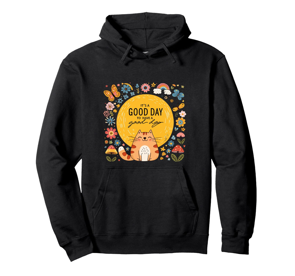 Its Good Day To Have Good Day Cat Hoodie - Fun Novelty Design Men Women - T-Shirt, Sweatshirt, Hoodie