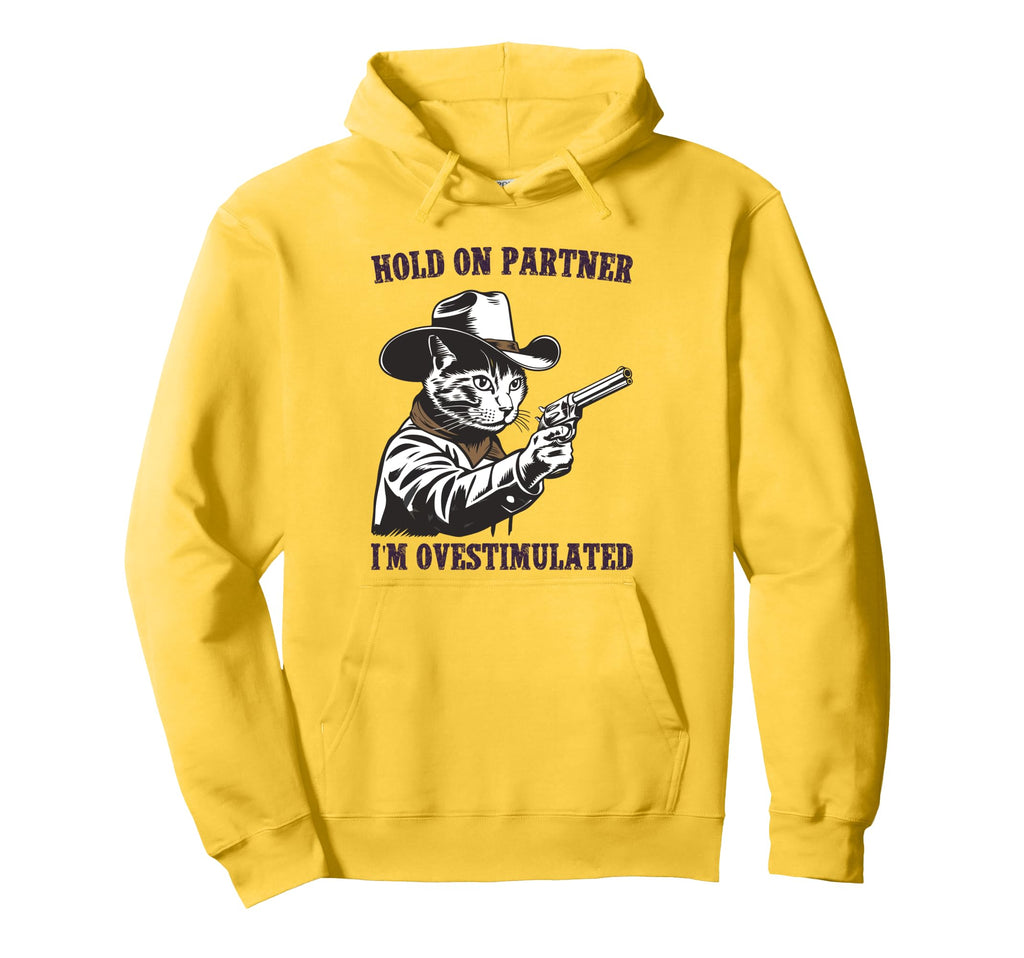 Hold Partner Im Overstimulated Hold Im Hoodie - Novelty Apparel for Adults - T-Shirt, Sweatshirt, Hoodie