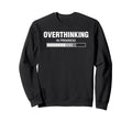 Overthinking Progress Overthinker Sweatshirt - Trendy Graphic Unisex - T-Shirt, Sweatshirt, Hoodie