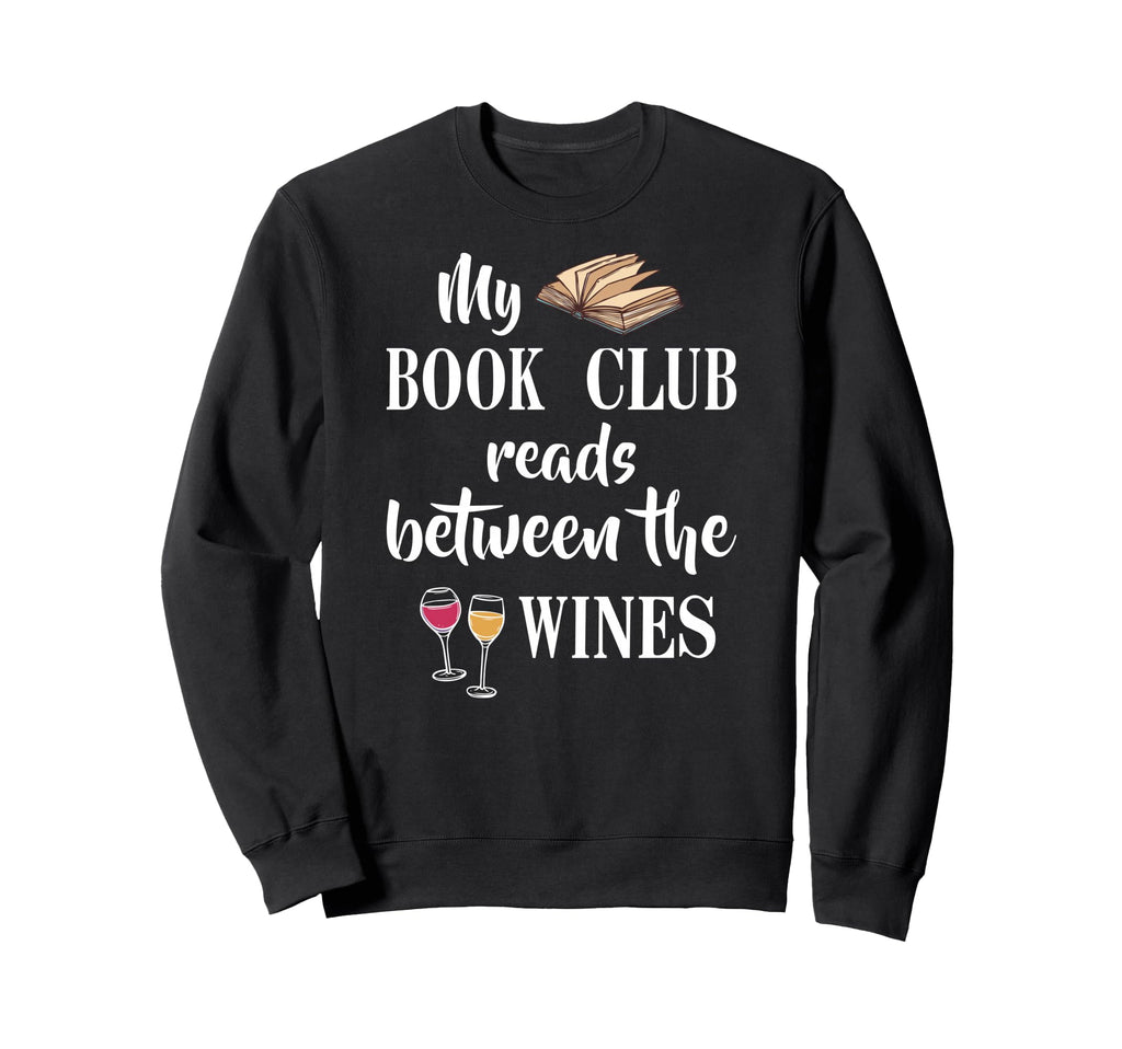 My Book Club Reads Between Wines Sweatshirt - Trendy Graphic Men Women - T-Shirt, Sweatshirt, Hoodie