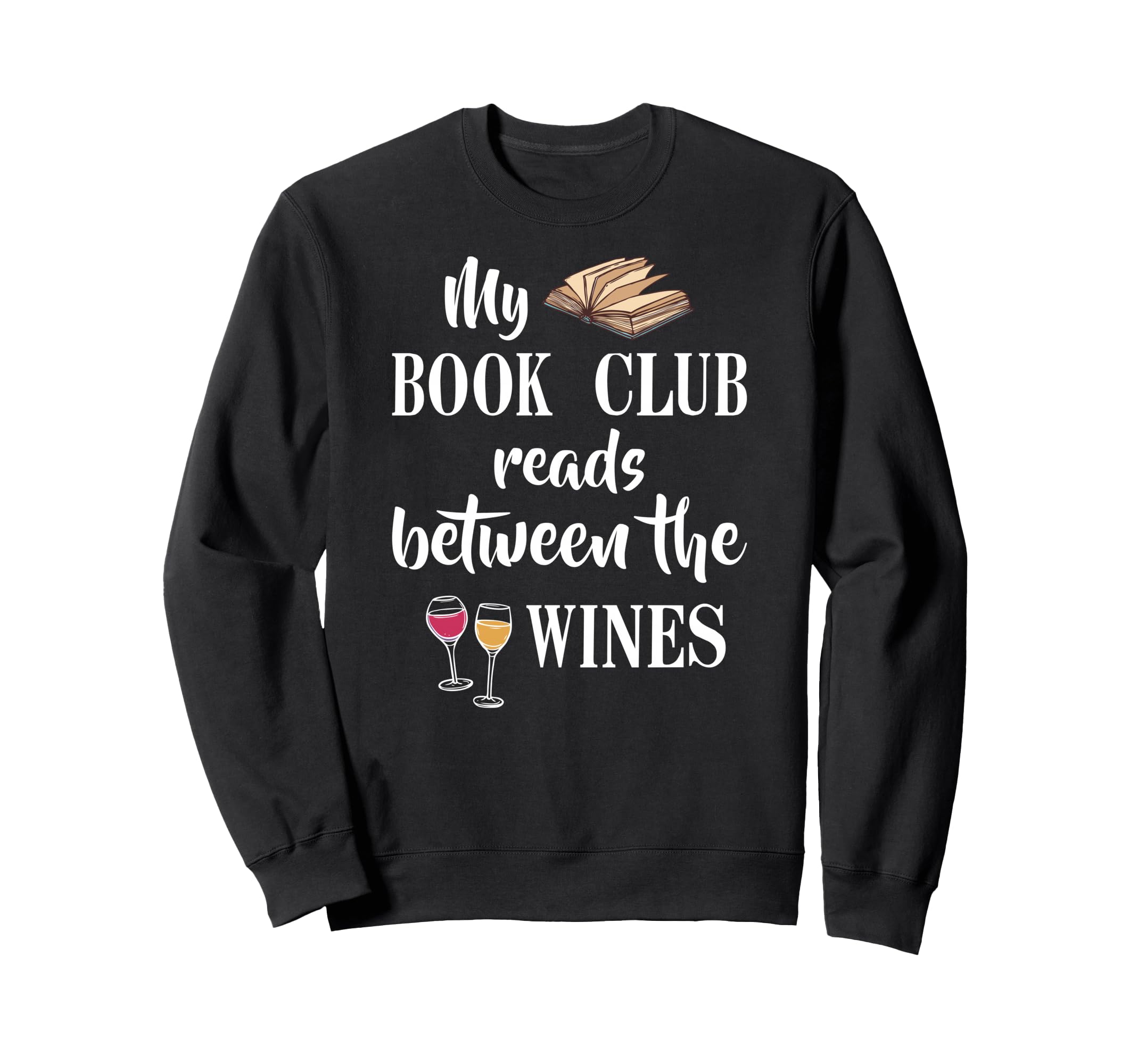 My Book Club Reads Between Wines Sweatshirt - Trendy Graphic Men Women - T-Shirt, Sweatshirt, Hoodie
