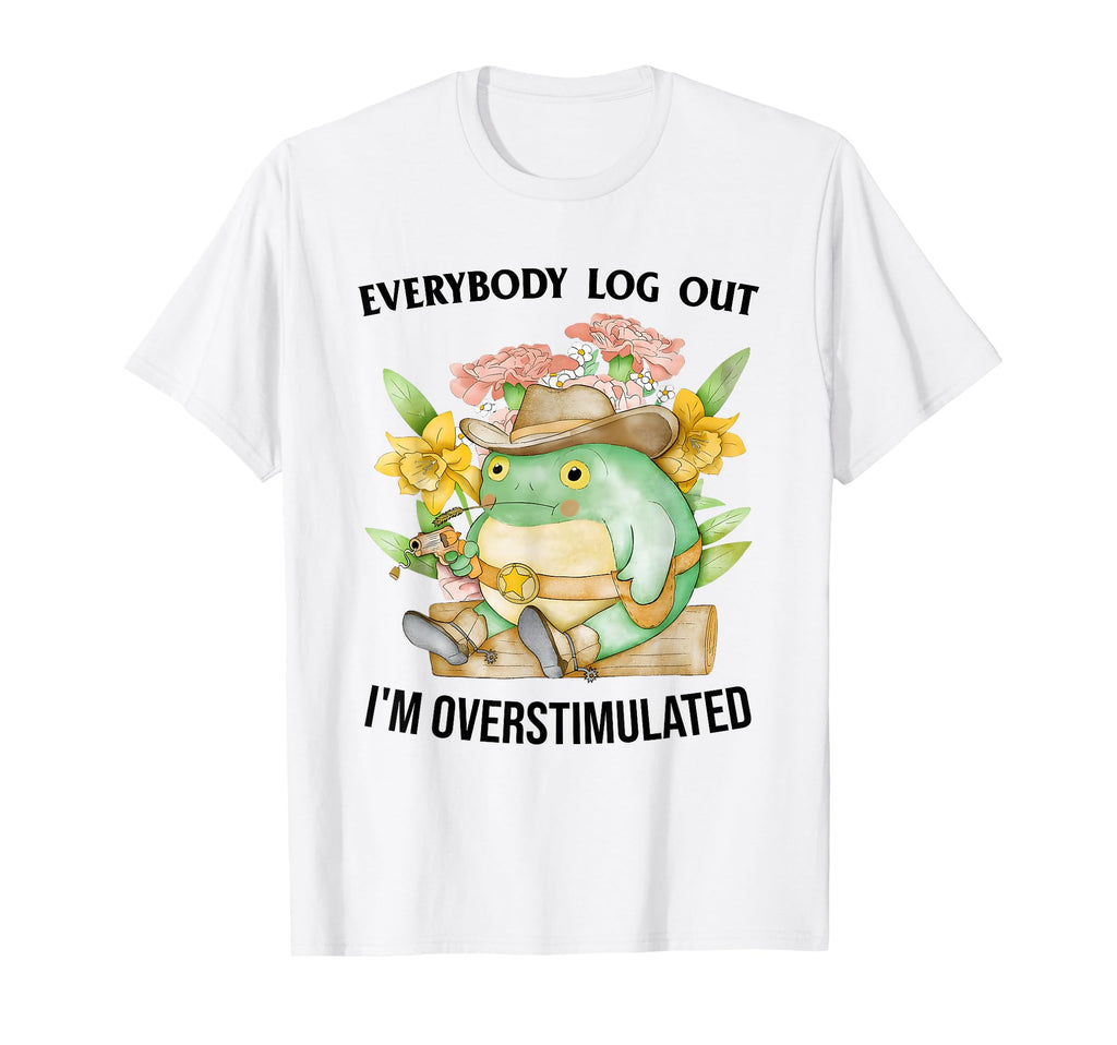 Everybody Log Out Im Overstimulated T-Shirt - Streetwear Style Men Women - T-Shirt, Sweatshirt, Hoodie